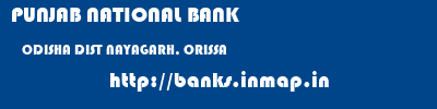 PUNJAB NATIONAL BANK  ODISHA DIST NAYAGARH, ORISSA    banks information 